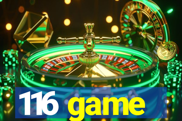 116 game